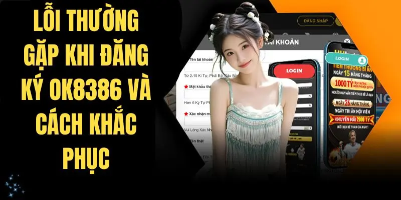 Lỗi thường gặp khi đăng ký OK8386 và cách khắc phục